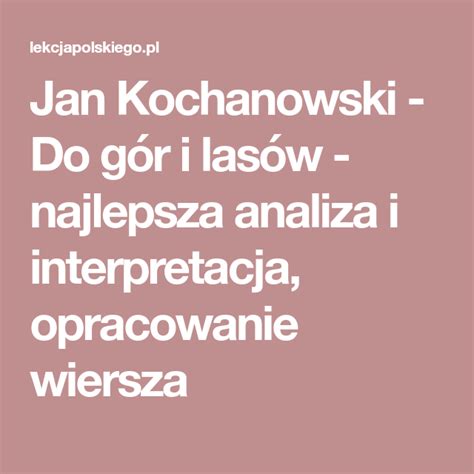 Fraszka Do Gór I Lasów Tekst - Jan Kochanowski - Do gór i lasów - najlepsza analiza i interpretacja