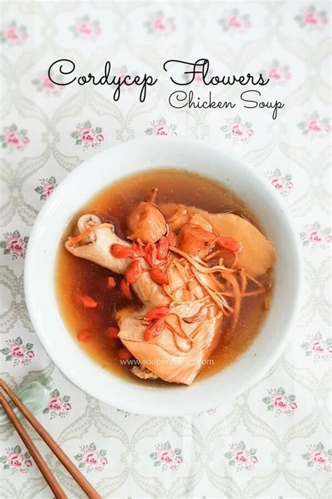 Cordyceps Flower Chicken Soup Souper Diaries