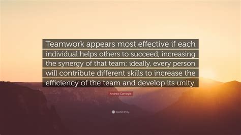 Andrew Carnegie Quote “teamwork Appears Most Effective If Each