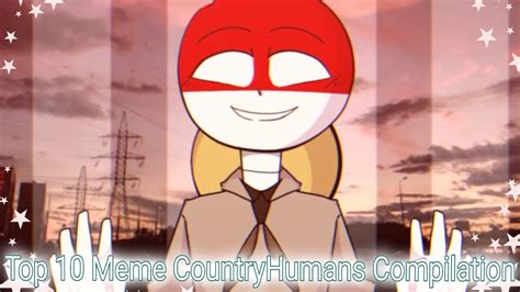 top 10 meme countryhumans compilation 2 youtube