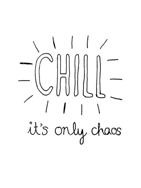 Chill Its Only Chaos Quote By Jemimas123 Redbubble