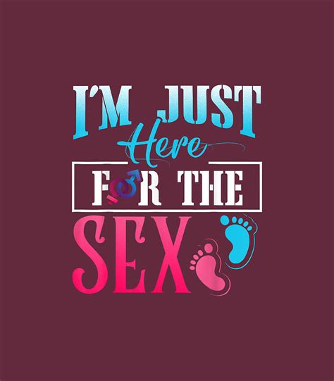 I M Just Here For The Sex Funny Gender Reveal Digital Art By Kodi