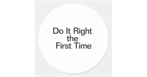 Do It Right The First Time Classic Round Sticker