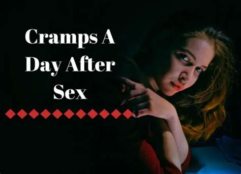 Cramps A Day After Sex Serious And Non Serious Causes