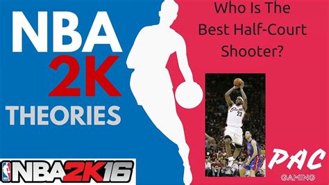 Nba 2k Theories Who Is The Best Half Court Shooter In Nba 2k16 Youtube