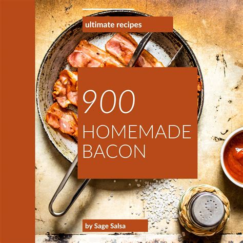 900 ultimate homemade bacon recipes start a new cooking chapter with homemade bacon cookbook