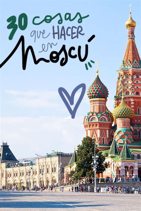 30 Cosas Que Ver Y Hacer En Moscú La Capital De Rusia Viajar A Rusia