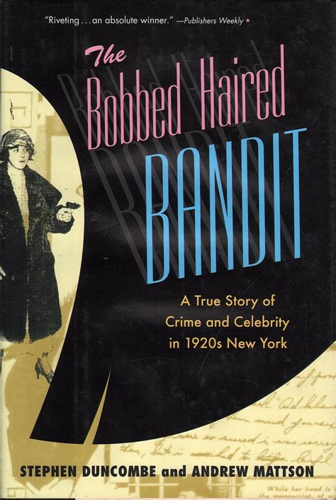 the bobbed haired bandit a true story of crime and celebrity in 1920s new york by duncombe