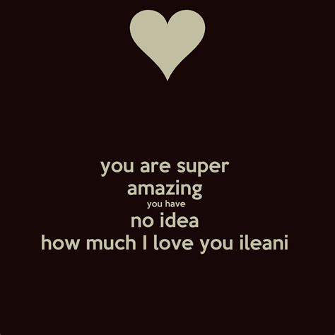 You Are Super Amazing You Have No Idea How Much I Love You Ileani Poster Clarence Keep Calm