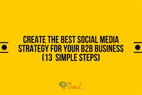 Create A Social Media Strategy For Your B2b Business13 Steps Aigrow