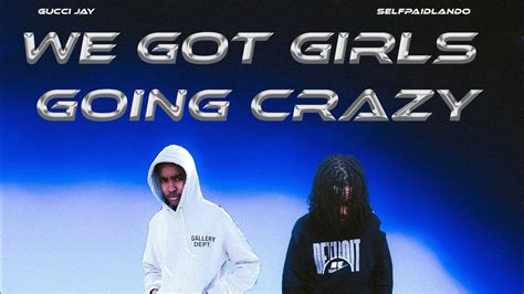 Guccijay ‘we Got Girls Going Crazy Ftselfpaidlando Youtube
