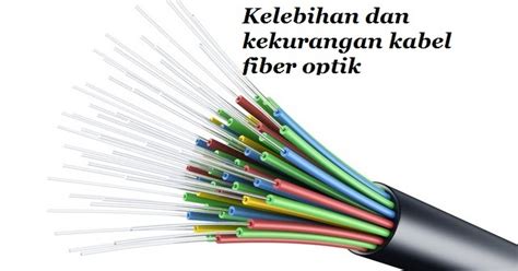 Kelebihan Dan Kekurangan Kabel Fiber Optik