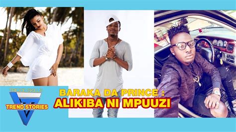 Baraka Da Prince Amchana Alikiba Asema Ni Mpuuzi Tu Youtube