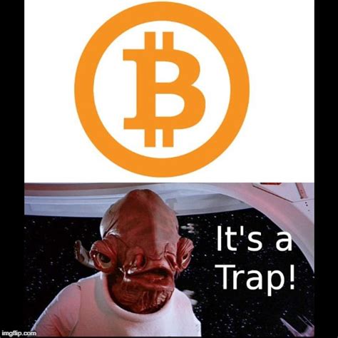 This price action is not natural in my opinion and i am not giving up on my bitcoins, are you? the bitcoin trap - Imgflip