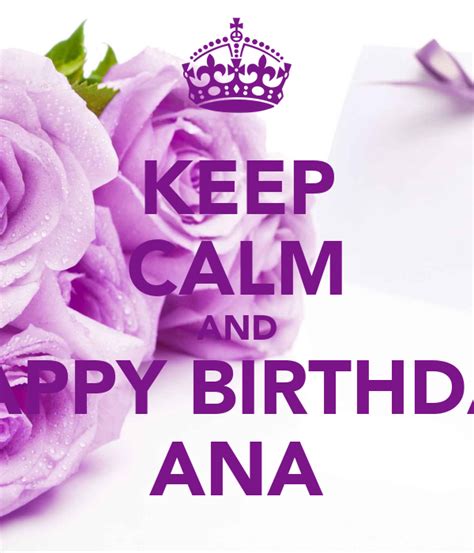 Keep Calm And Happy Birthday Ana Poster For Keep Calm O Matic
