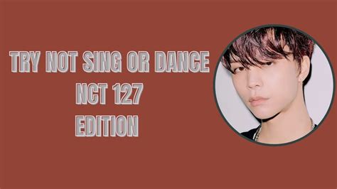 Try Not Sing Or Dancing Nct 127 Version Youtube