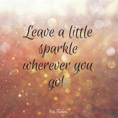 Leave A Little Sparkle Wherever You Go Motivation Inspiregreatness
