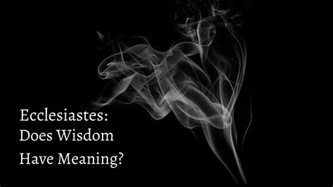 Ecclesiastes Does Wisdom Have Meaning Youtube