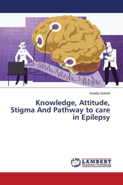 Knowledge Attitude Stigma And Pathway To Care In Epilepsy By Subedi
