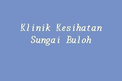 Ini menyebabkan beban kerja mereka bertambah. Klinik Kesihatan Sungai Buloh, Klinik Kerajaan in Sungai Buloh