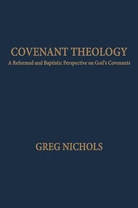 Covenant Theology A Reformed And Baptistic Perspective On Gods