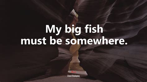 604985 My Big Fish Must Be Somewhere Ernest Hemingway Quote Rare