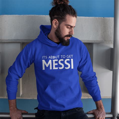 Its About To Get Messi Unisex Adult Hoodie Senpais Closet