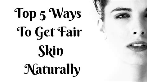 Top 5 Ways To Get Fair Skin Naturally Only 3 Ingredients Home