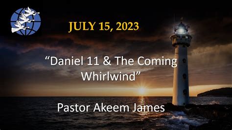 Daniel 11 And The Coming Whirlwind Pastor Akeem James 7152023 Youtube