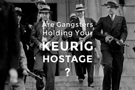 Are Gangsters Holding Your Keurig Hostage Buzzbox Coffee