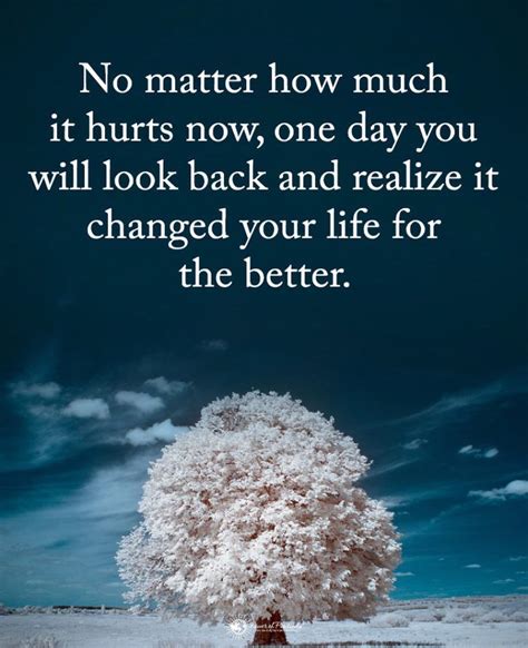 No Matter How Much It Hurts Now One Day You Will Look Back And Realize