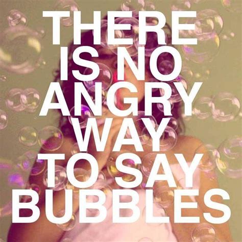 Bubbles Quotes Bubbles Sayings Bubbles Picture Quotes