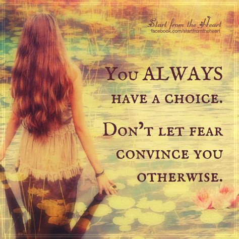 You Always Have A Choice Dont Let Fear Convince You Otherwise