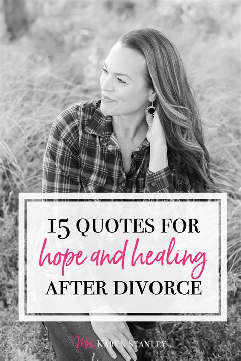 15 Quotes For Hope And Healing After Divorce Read At Mrskarenstanley