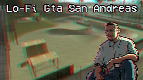 Lo Fi Gta San Andreas Youtube