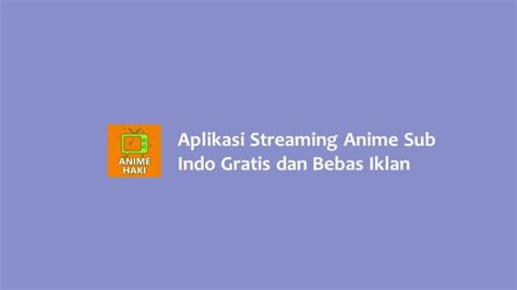 5 Aplikasi Streaming Anime Sub Indo Gratis Dan Bebas Iklan Hallo Gsm