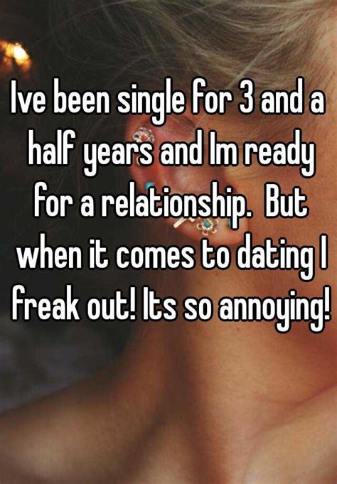Ive Been Single For 3 And A Half Years And Im Ready For A Relationship