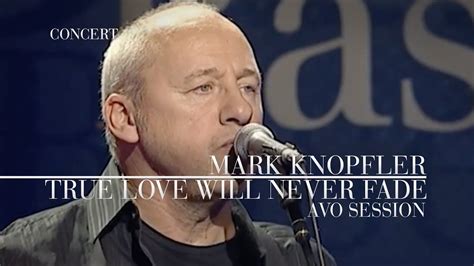 Mark Knopfler True Love Will Never Fade Avo Session 2007 Official L Mark Knopfler