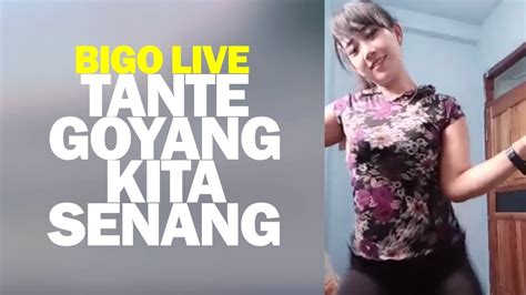 Bigo Live Tante Goyang Kita Senang Youtube