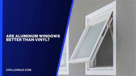 Aluminum Vs Vinyl Windows Which Is The Better Choice