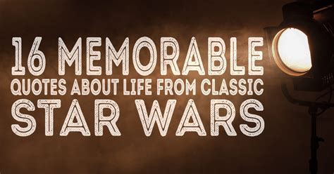 16 Memorable Quotes About Life From Classic Star Wars Christianquotes