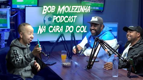 Bob Molezinha Podcast Na Cara Do Gol Youtube
