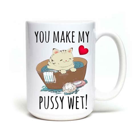 You Make My Pussy Wet Naughty Pun Coffee Mug Gift For Etsy