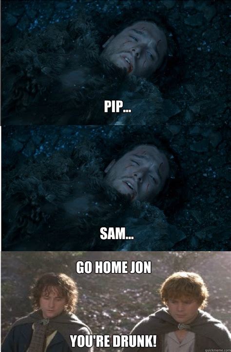 Pip Sam Go Home Jon Youre Drunk Yer Seein Things Jon Snow