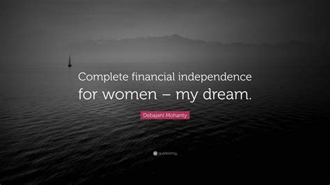 debajani mohanty quote “complete financial independence for women my dream ”