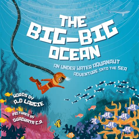 The Big Big Ocean An Under Water Aquanaut Adventure Into The Sea