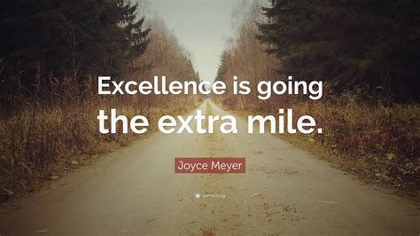 Joyce Meyer Quote “excellence Is Going The Extra Mile”