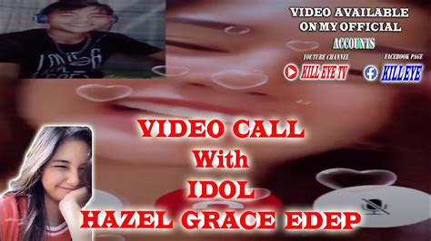 Video Call With Idol Hazel Grace Edep Kill Eye Youtube