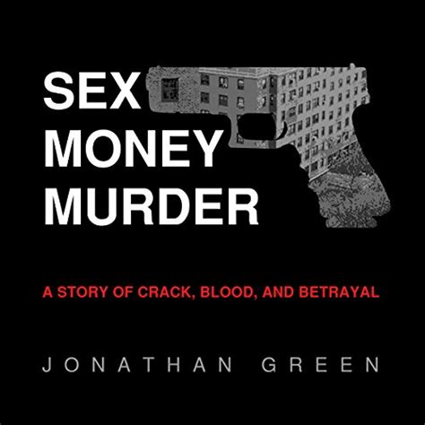 Sex Money Murder A Story Of Crack Blood And Betrayal Hörbuch