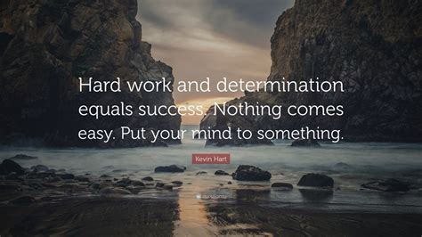 Kevin Hart Quote “hard Work And Determination Equals Success Nothing